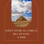 EGYPT TOURS TO CAIRO & SEA OF SAND 8 DAYS