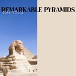 REMARKABLE PYRAMIDS DAY TOUR